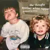 The Thought - Another White Rapper - Single